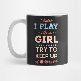 I Know I Play Like A Girl Try To Keep Up Love Sports Mug